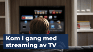 Kom i gang med strømming av TV.