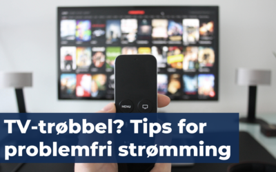 TV-trøbbel? Tips for problemfri strømming
